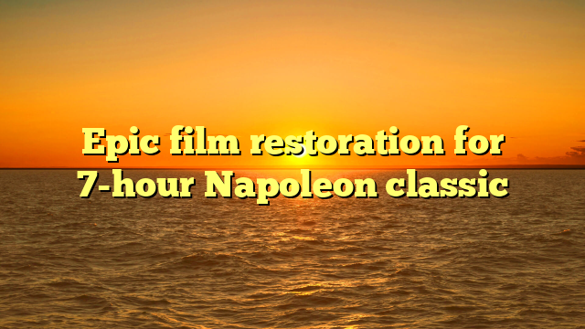 Epic film restoration for 7-hour Napoleon classic 